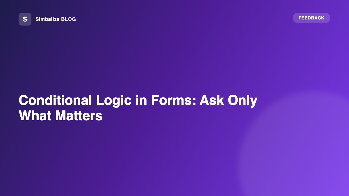 Conditional Logic in Forms: Ask Only What Matters